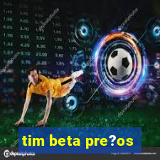 tim beta pre?os