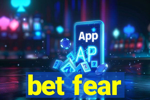 bet fear