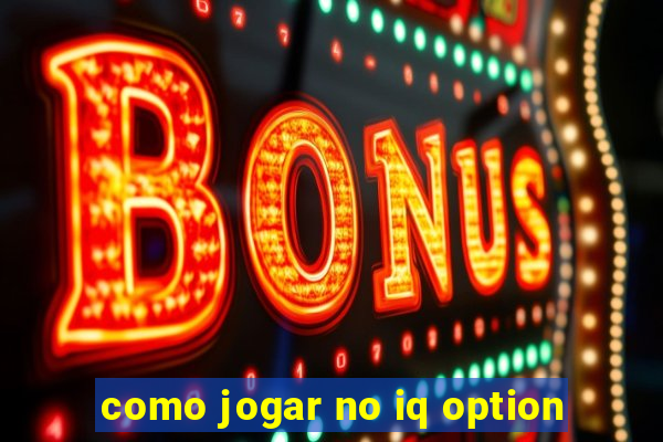 como jogar no iq option