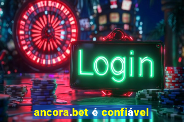 ancora.bet é confiável