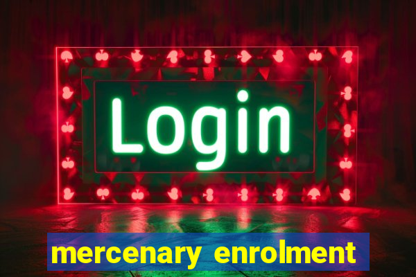 mercenary enrolment