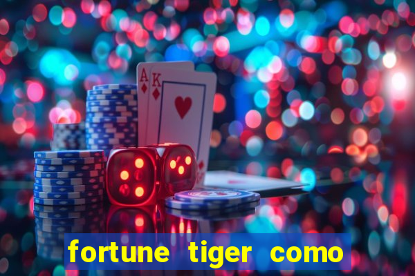 fortune tiger como jogar passo a passo