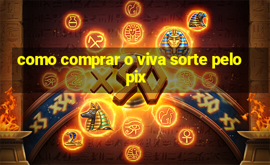 como comprar o viva sorte pelo pix