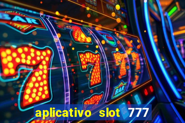 aplicativo slot 777 paga mesmo