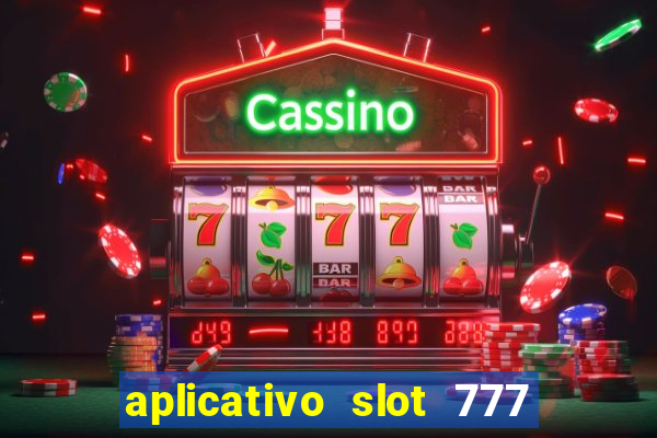 aplicativo slot 777 paga mesmo