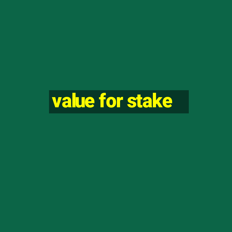 value for stake