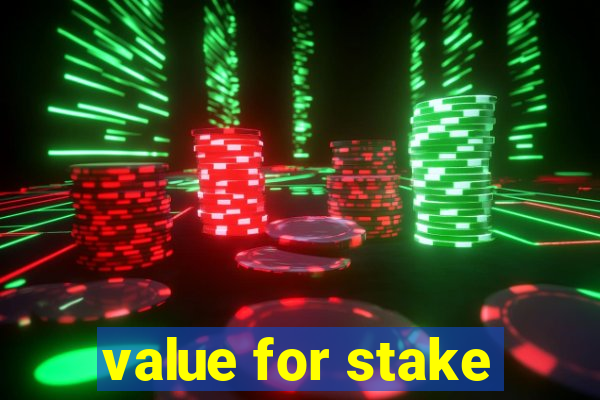 value for stake