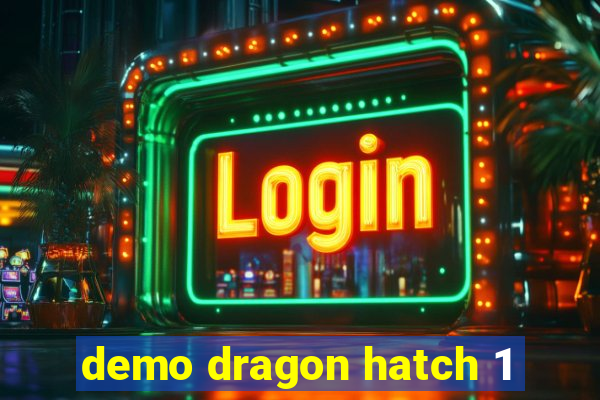 demo dragon hatch 1