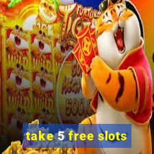 take 5 free slots