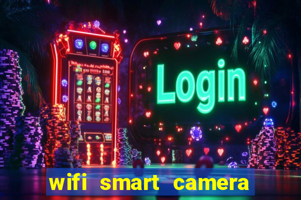 wifi smart camera easy to achieve real-time remote viewing