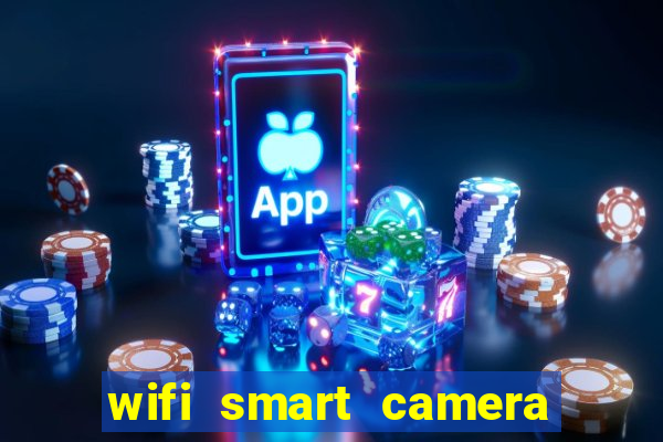 wifi smart camera easy to achieve real-time remote viewing