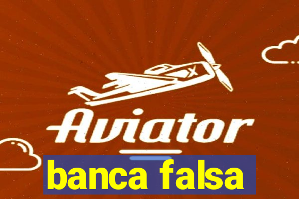 banca falsa