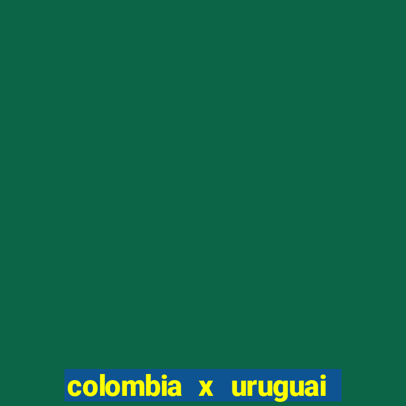 colombia x uruguai onde assistir