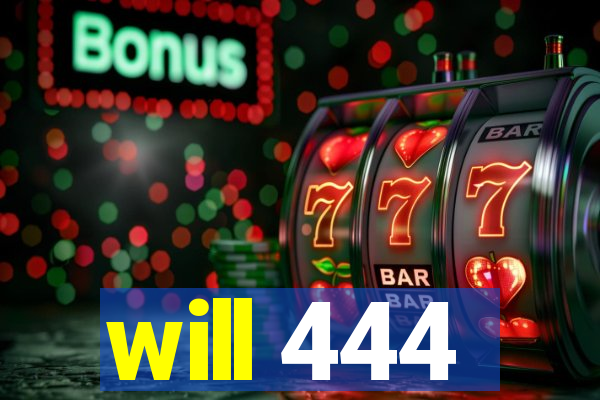 will 444