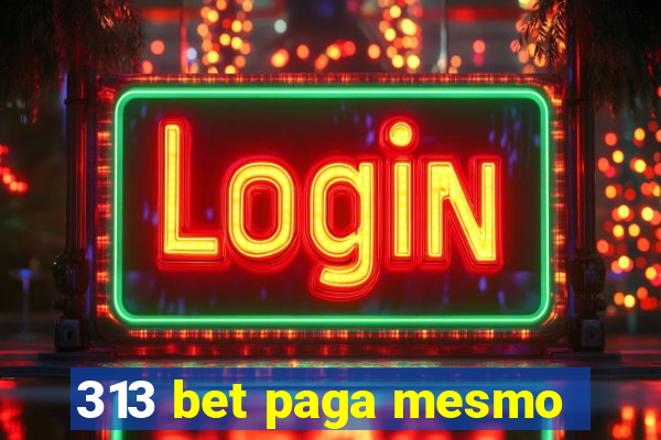 313 bet paga mesmo