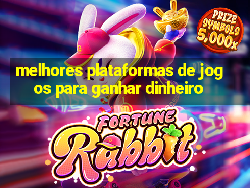 melhores plataformas de jogos para ganhar dinheiro