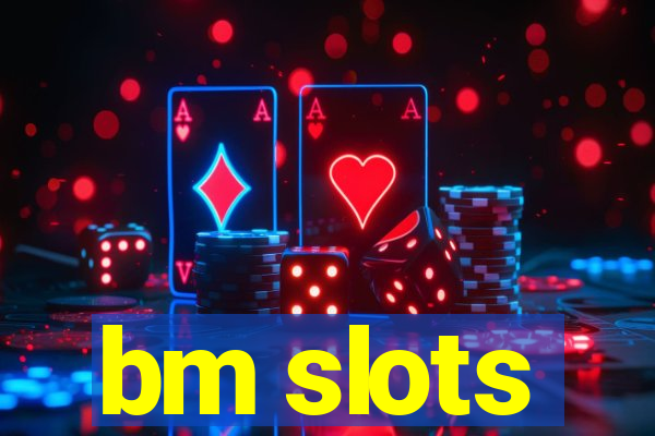 bm slots