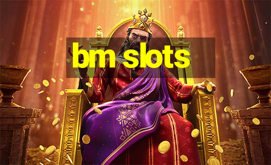 bm slots