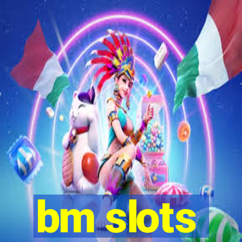 bm slots