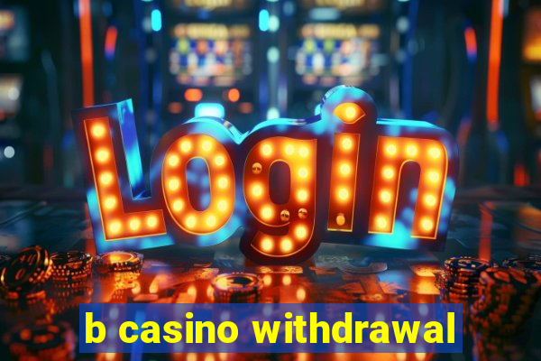 b casino withdrawal