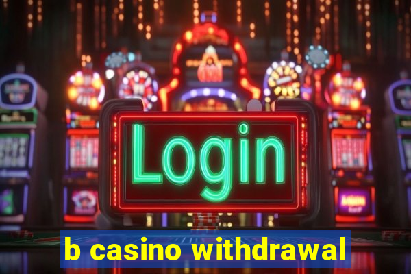 b casino withdrawal