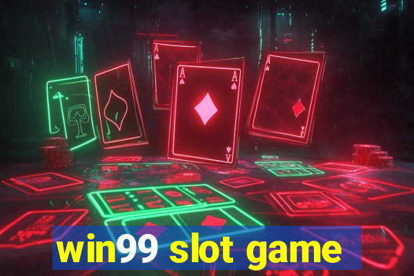 win99 slot game