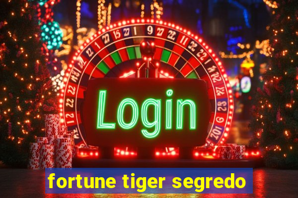 fortune tiger segredo