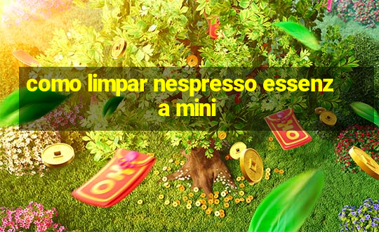 como limpar nespresso essenza mini