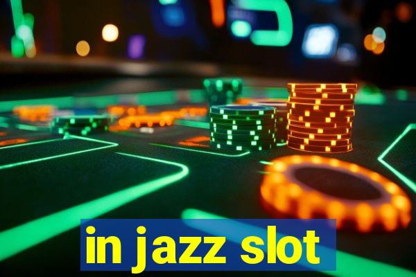 in jazz slot