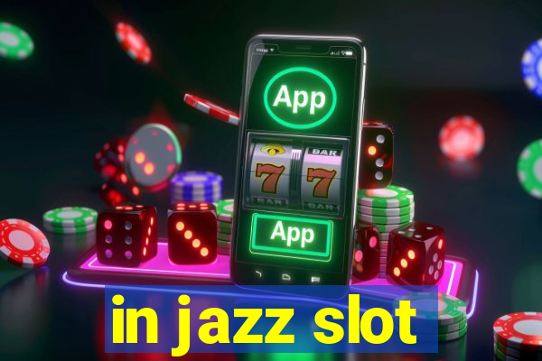 in jazz slot