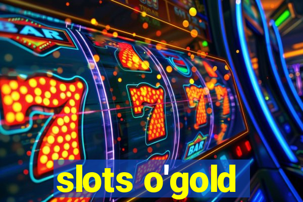 slots o'gold