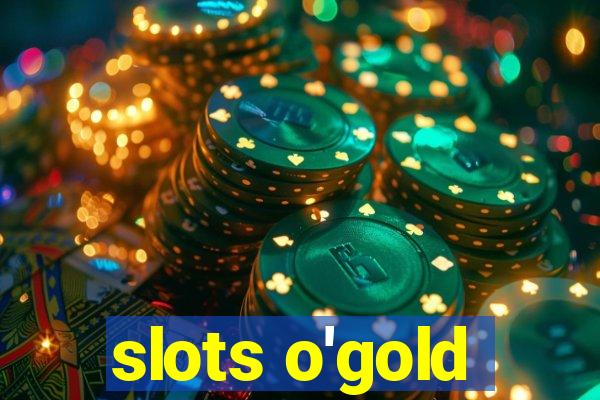 slots o'gold