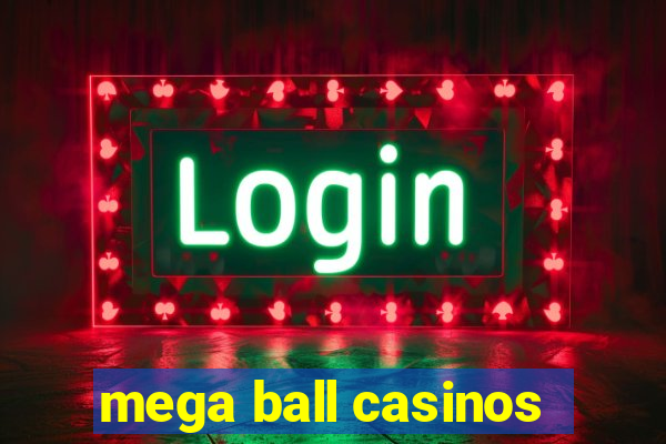 mega ball casinos