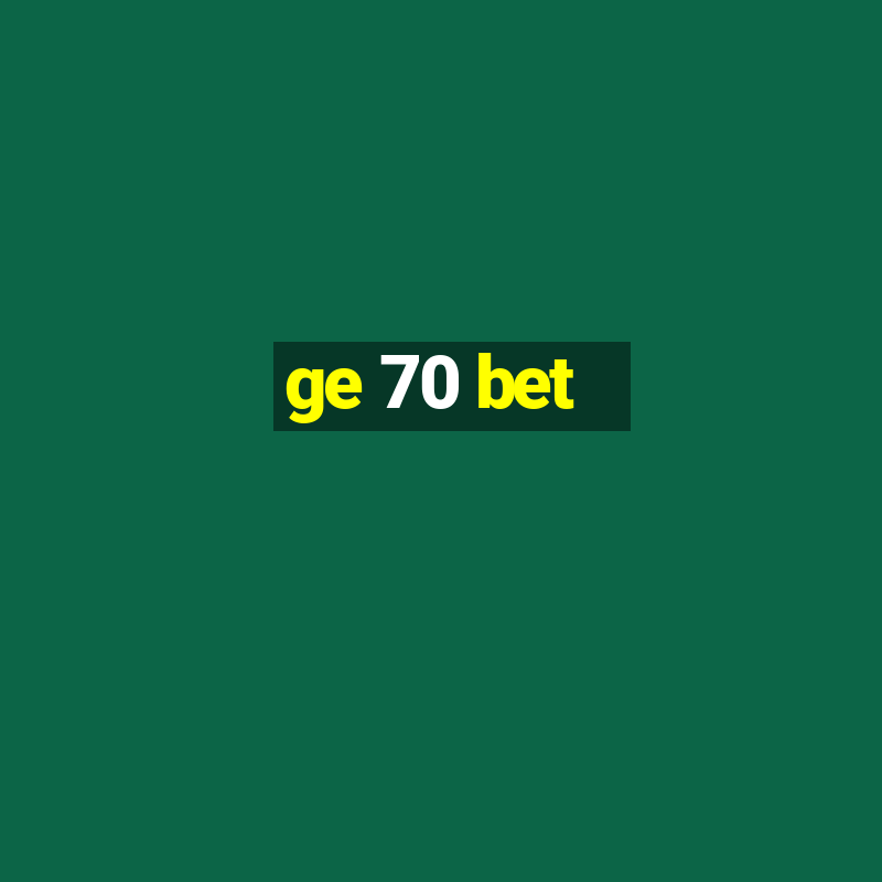 ge 70 bet