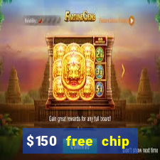 $150 free chip casinos 2022 no deposit