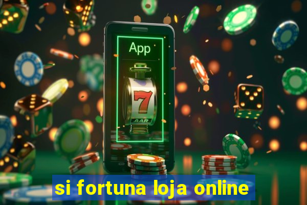 si fortuna loja online