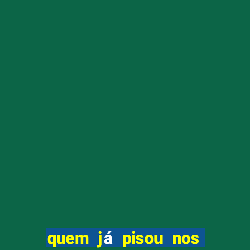 quem já pisou nos santos dos santos letra