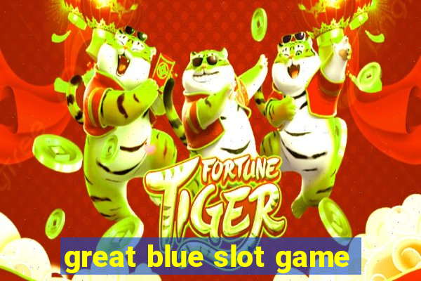 great blue slot game