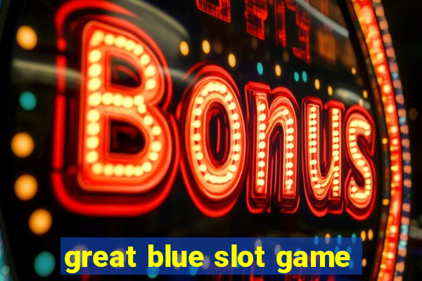 great blue slot game