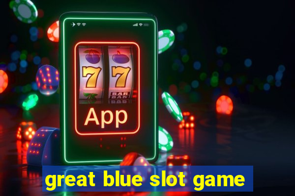 great blue slot game