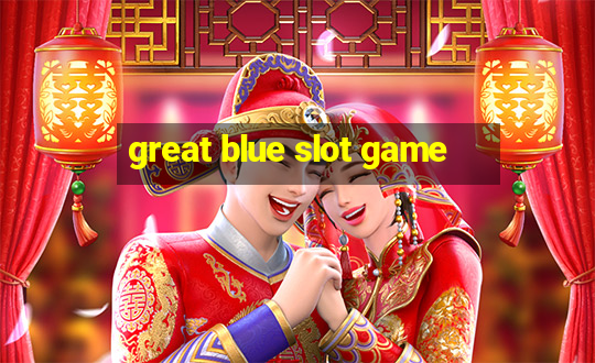 great blue slot game