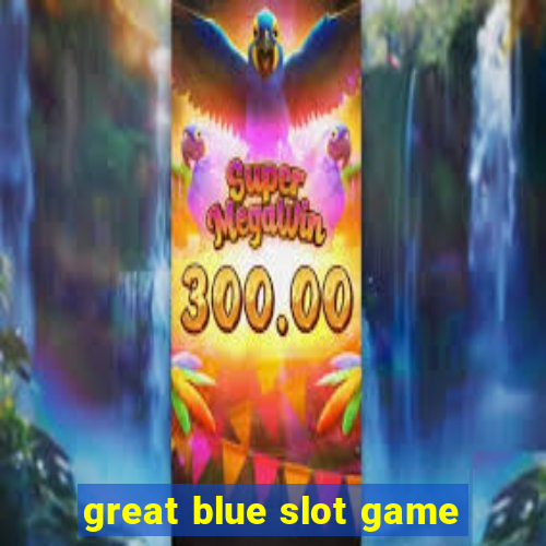 great blue slot game