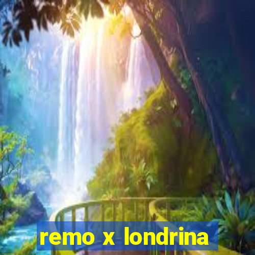 remo x londrina