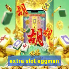 extra slot eggman