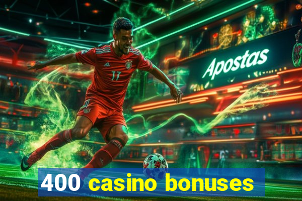 400 casino bonuses