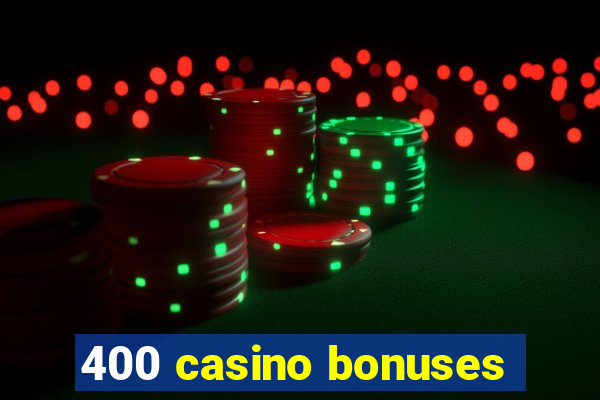 400 casino bonuses