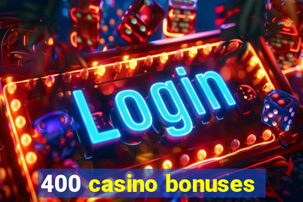 400 casino bonuses