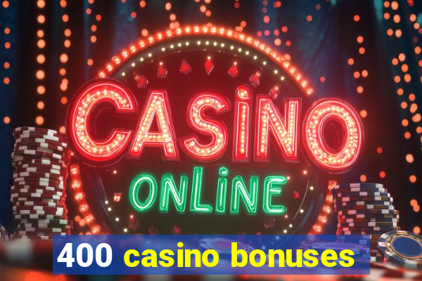 400 casino bonuses