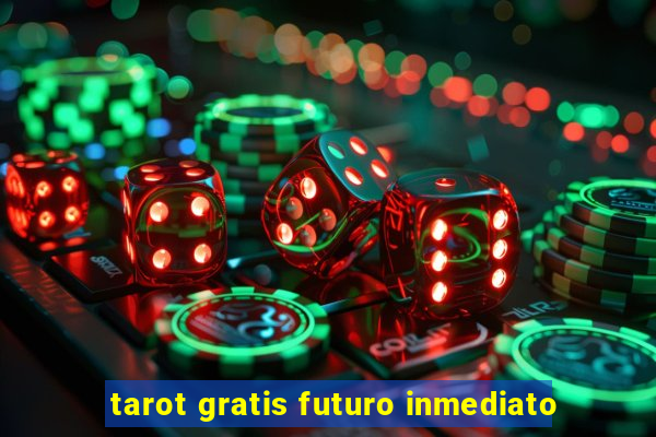 tarot gratis futuro inmediato