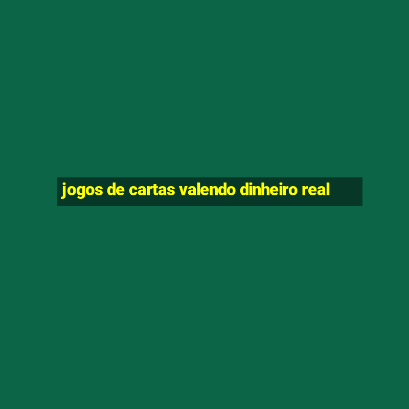 jogos de cartas valendo dinheiro real